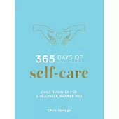365 Days of Self-Care: Daily Guidance for a Healthier, Happier You