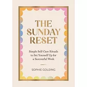 The Sunday Reset: Simple Self-Care Rituals to Set Yourself Up for a Successful Week