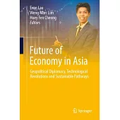 Future of Economy in Asia: Geopolitical Diplomacy, Technological Revolutions and Sustainable Pathways