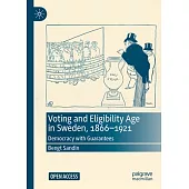 Voting and Eligibility Age in Sweden, 1866-1921: Democracy with Guarantees