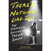 There’s Nothing Like This : The Strategic Genius of Taylor Swift