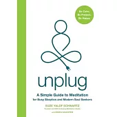 Unplug: A Simple Guide to Meditation for Busy Skeptics and Modern Soul Seekers