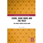 China, Hong Kong and the West: The World Turned Upside Down