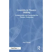 Creativity in Theatre-Making: Collaboration and Innovation for Theatre Production