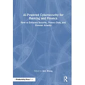 AI-Powered Cybersecurity for Banking and Finance: How to Enhance Security, Protect Data, and Prevent Attacks
