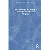 The Routledge Anthology of Global Science Fiction Origins