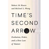 Time’s Second Arrow: Evolution, Order, and a New Law of Nature