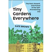 Tiny Gardens Everywhere: The Past, Present and Future of the Self-Provisioning City
