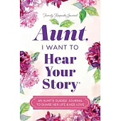 Aunt, I Want to Hear Your Story: A Guided Journal to Share Her Life & Her Love