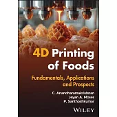 4D Printing of Foods: Fundamentals, Applications and Prospects