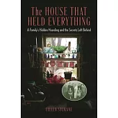 The House That Held Everything: A Family’s Hidden Hoarding and the Secrets Left Behind