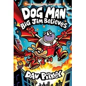 Dog Man: Big Jim Believes: A Graphic Novel (Dog Man #14): From the Creator of Captain Underpants
