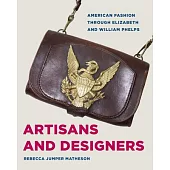 Artisans and Designers: American Fashion Through Elizabeth and William Phelps