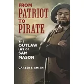 From Patriot to Pirate: The Outlaw Life of Sam Mason