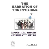 The Narration of the Invisible: A Political Theory of Semantic Fields