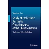 Study of Prehistoric Aesthetic Consciousness of the Chinese Nation: 