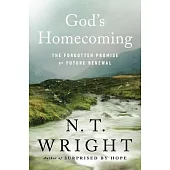 God’s Homecoming: The Forgotten Story of the Renewal of the World