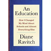 An Education: How I Changed My Mind about Schools and Almost Everything Else