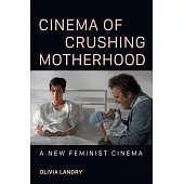 Cinema of Crushing Motherhood: A New Feminist Cinema