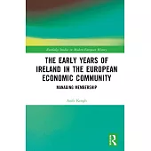 The Early Years of Ireland in the European Economic Community: Managing Membership