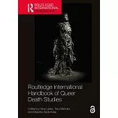 Routledge International Handbook of Queer Death Studies