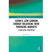 China’s Low-Carbon Energy Relations with Emerging Markets: A Multi-Level Perspective