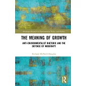The Meaning of Growth: Anti-Environmentalist Rhetoric and the Defence of Modernity