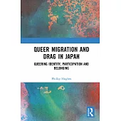 Queer Migration and Drag in Japan: Queering Identity, Participation and Belonging