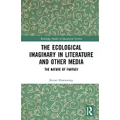 The Ecological Imaginary in Literature and Other Media: The Nature of Fantasy