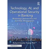 Technology, Ai, and Operational Security in Banking: Mastering Cybersecurity and Tech Risk Management