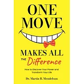 One Move Makes All the Difference: How to Discover Your Power and Transform Your Life