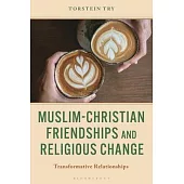 Muslim-Christian Friendships and Religious Change: Transformative Relationships
