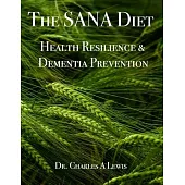 The SANA Diet: Health Resilience and Dementia Prevention: An Anti-Inflammatory Lifestyle for a Healthy Gut and Lifelong Physical, Mental, and Cognitiv