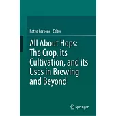 All about Hops: The Crop, Its Cultivation, and Its Uses in Brewing and Beyond