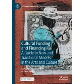 Cultural Funding and Financing: A Guide to New and Traditional Models in the Arts and Culture