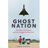 Ghost Nation: The Story of Taiwan and Its Struggle for Survival