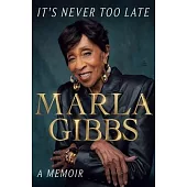 It’s Never Too Late: A Memoir
