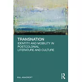Transnation: Identity and Mobility in Postcolonial Literature and Culture