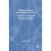 Bilingual Literacy Development at Home: A Longitudinal Ethnographic Exploration of Bilingual Reading and Writing