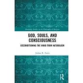 God, Souls, and Consciousness: Deconditioning the Mind from Naturalism