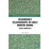 Neighbourly Relationships in Early Modern Drama: Staged Communities