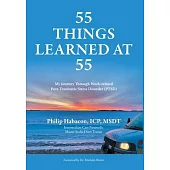 55 Things Learned at 55: My Journey Through Work-related Post-Traumatic Stress Disorder (PTSD)