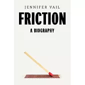 Friction: A Biography