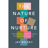 The Nature of Nurture: Rethinking Why and How Childhood Adversity Shapes Development