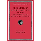 Fragmentary Republican Latin, Volume VII: Pacuvius. Minor Tragic Poets. Unidentified Dramatists