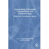 Intersections of Feminist Technoscience and Phenomenology: Subjectivity, Embodiment, Agency