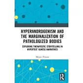 Hyperandrogenism and the Marginalization of Pathologized Bodies: Exploring Therapeutic Storytelling in Hypertext Illness Narratives