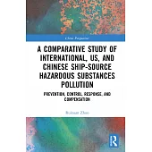 A Comparative Study of International, Us, and Chinese Ship-Source Hazardous Substances Pollution: Prevention, Control, Response, and Compensation