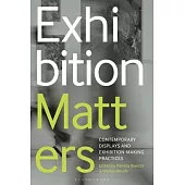 Exhibition Matters: Contemporary Displays and Exhibition-Making Practices
