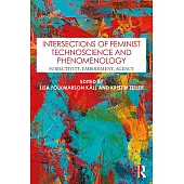 Intersections of Feminist Technoscience and Phenomenology: Subjectivity, Embodiment, Agency